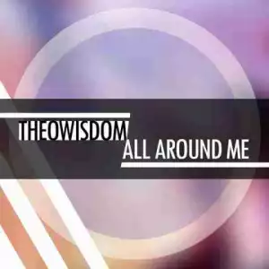 Theowisdom - All Around Me